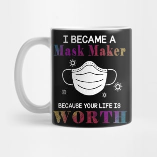 I Became A Mask Maker Because Your Life Is Worth My Life Mug